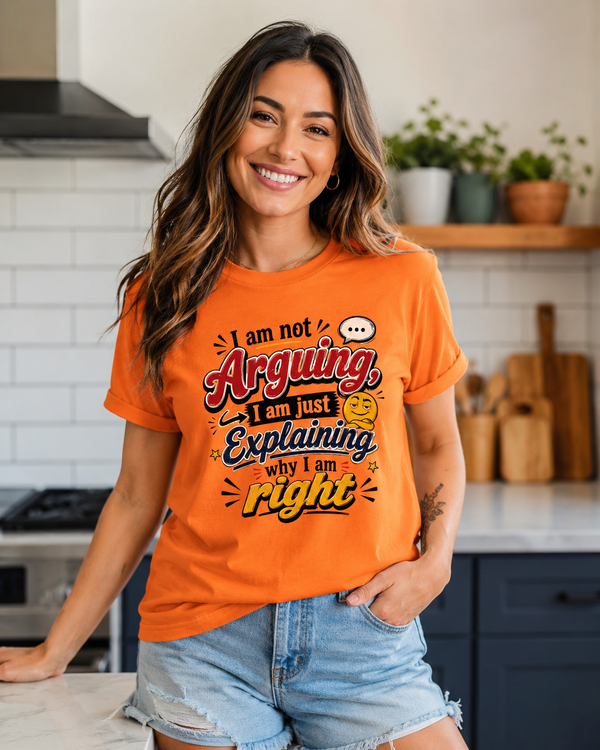 I Am Not Arguing I'm Just Explaining Why I'm Right funny sarcastic t-shirt