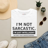 I'm Not Sarcastic Shirt | Funny Graphic T-Shirt