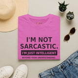 I'm Not Sarcastic Shirt | Funny Graphic T-Shirt