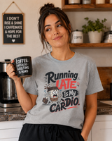 Running Late Is My Cardio coffee t-shirt color option
