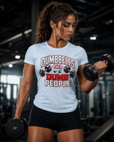 Funny gift for gym lovers - Dumbbells Over Dumb People sarcastic tee