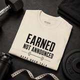 Earned Not Announced Shirt | Motivational Gym T-Shirt