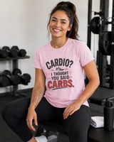 Cardio I Thought You Said Carbs t-shirt color option