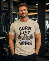 Born to Lift Forced to Work tee worn casually