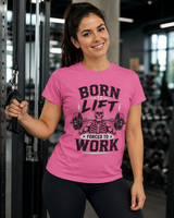Born to Lift Forced to Work t-shirt color option